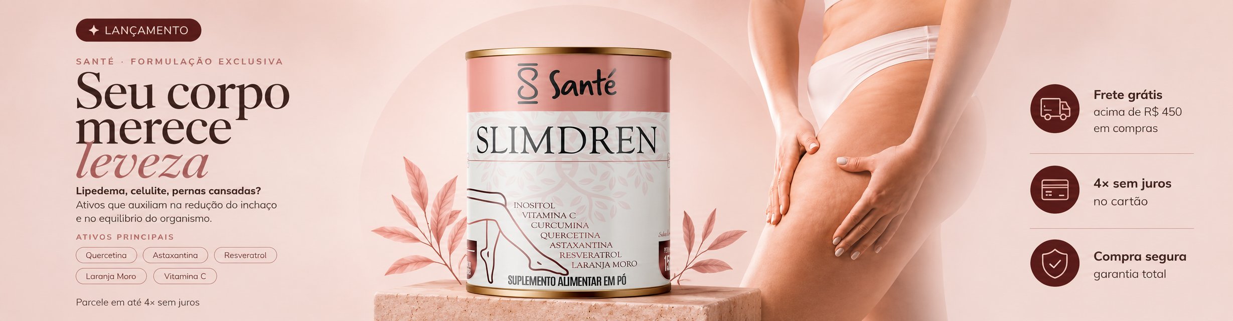 Slimdren — Seu corpo merece leveza. Lipedema, celulite, pernas cansadas? Ativos que auxiliam na redução do inchaço e no equilíbrio do organismo